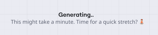 UX writing - przykład microcopy: Generating... It will take a minute. Time for a quick streching.